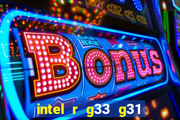 intel r g33 g31 express chipset family roda quais jogos